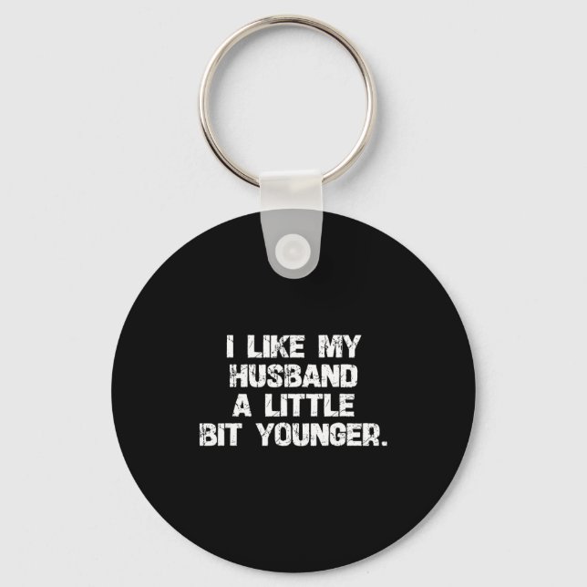I Like My Husband A Little Bit Younger Funny Scy W Keychain (Front)