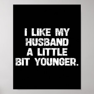 I Like My Husband A Little Bit Younger Funny Scy W Poster