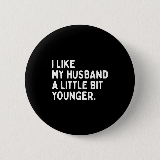 I Like My Husband A Little Bit Younger Funny Wife  2 Inch Round Button (Front)