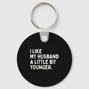 I Like My Husband A Little Bit Younger Funny Wife  Keychain