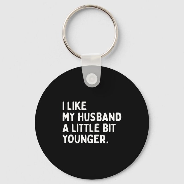 I Like My Husband A Little Bit Younger Funny Wife  Keychain (Front)