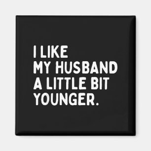 I Like My Husband A Little Bit Younger Funny Wife  Magnet