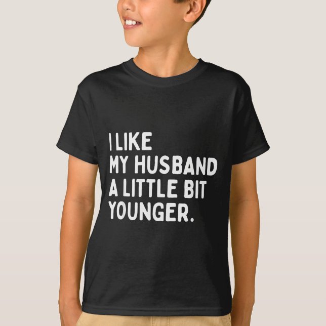 I Like My Husband A Little Bit Younger Funny Wife  T-Shirt (Front)