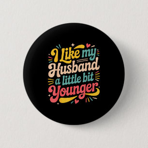 I Like My Husband A Little Bit Younger Funny Women 2 Inch Round Button