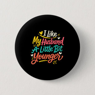 I Like My Husband A Little Bit Younger Funny Women 2 Inch Round Button