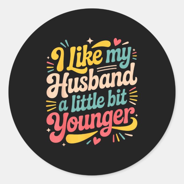 I Like My Husband A Little Bit Younger Funny Women Classic Round Sticker (Front)