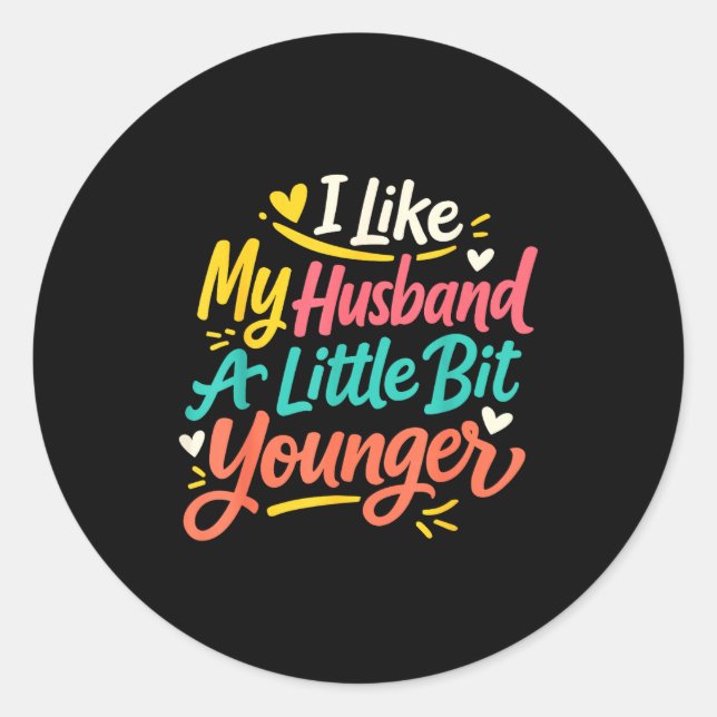 I Like My Husband A Little Bit Younger Funny Women Classic Round Sticker (Front)