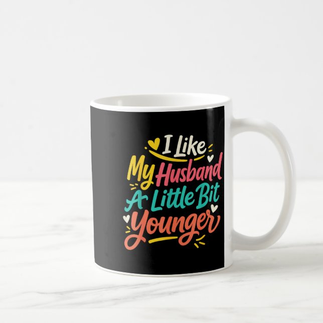 I Like My Husband A Little Bit Younger Funny Women Coffee Mug (Right)