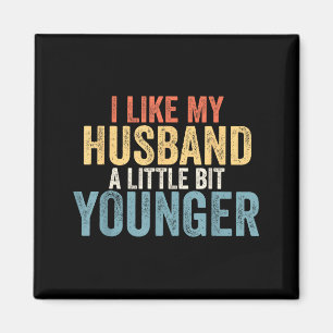 I Like My Husband A Little Bit Younger Funny Women Magnet