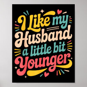 I Like My Husband A Little Bit Younger Funny Women Poster