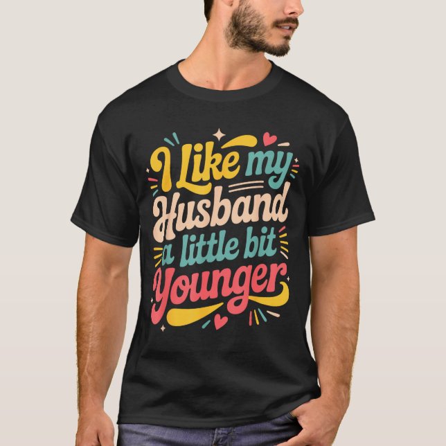 I Like My Husband A Little Bit Younger Funny Women T-Shirt (Front)