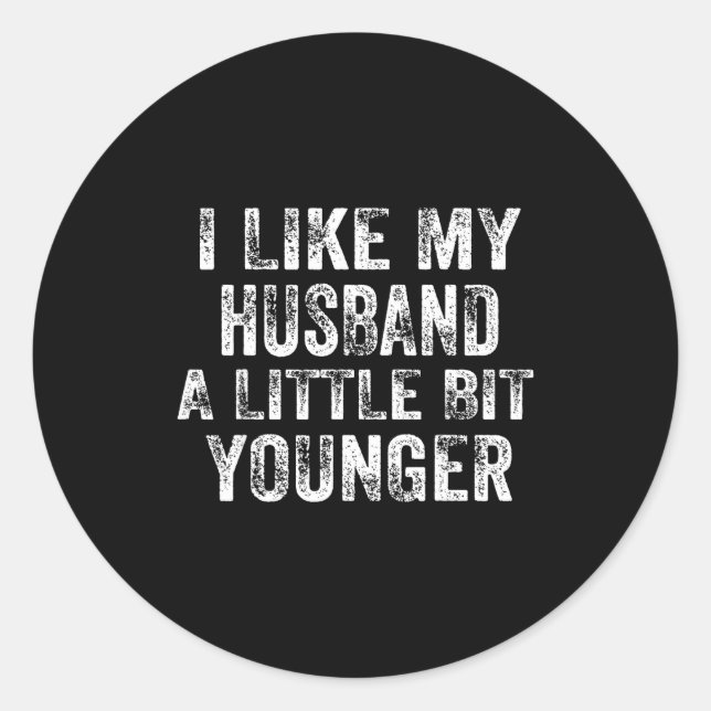 I Like My Husband A Little Bit Younger Joke Valent Classic Round Sticker (Front)