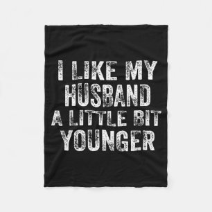 I Like My Husband A Little Bit Younger Joke Valent Fleece Blanket