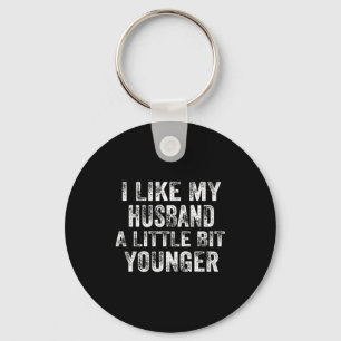 I Like My Husband A Little Bit Younger Joke Valent Keychain