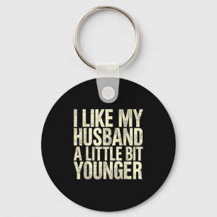 I Like My Husband A Little Bit Younger  Keychain