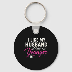 I Like My Husband A Little Bit Younger  Keychain