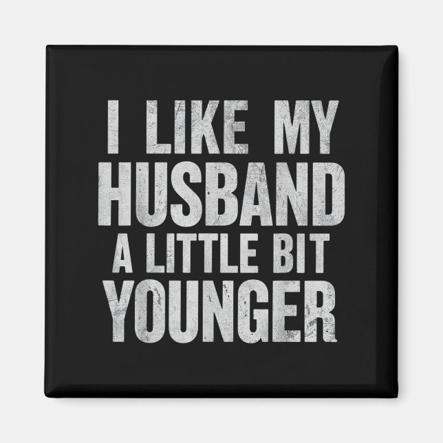I Like My Husband A Little Bit Younger  Magnet (Front)
