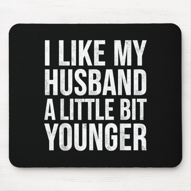 I Like My Husband A Little Bit Younger  Mouse Pad (Front)