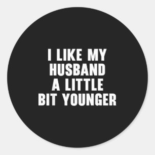 I Like My Husband A Little Bit Younger Womens Funn Classic Round Sticker