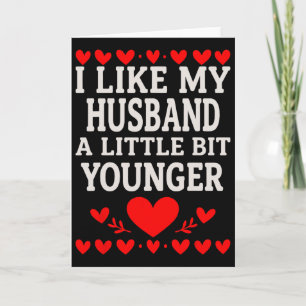 I Like My Husnd A Little Bit Younger Valentine’s D Card