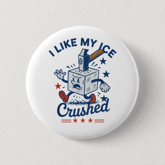 I Like My Ice Crushed 2 Inch Round Button