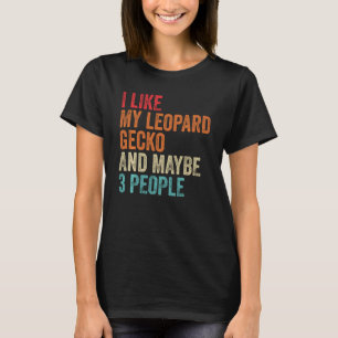 I Like My Leopard Gecko & Maybe 3 People Reptile L T-Shirt