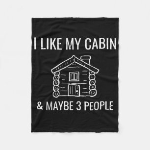 I Like My Log Cabin &amp; Maybe 3 People Funny Cam Fleece Blanket