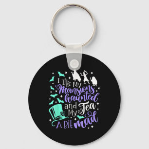I Like My Mansions Haunted And My Tea A Bit Mad Ha Keychain