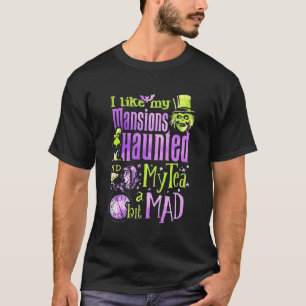 I Like My Mansions Haunted My Tea A Bit Mad T-Shirt