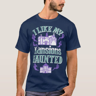 I Like My Mansions Haunted the Best Gift for Hallo T-Shirt