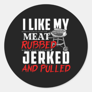 I Like My Meat Rubbed Jerked And Pulled - Bbq Funn Classic Round Sticker