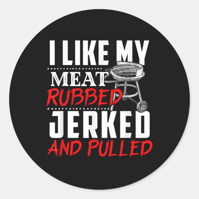 I Like My Meat Rubbed Jerked And Pulled - Bbq Funn Classic Round Sticker (Front)