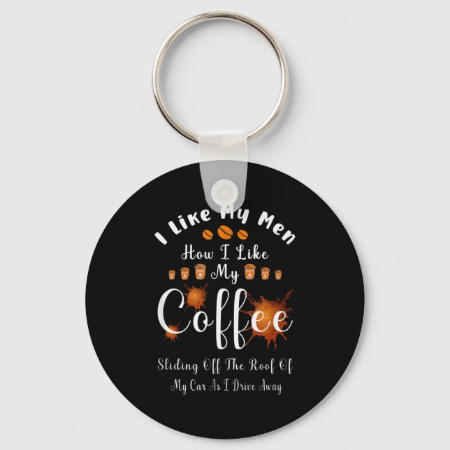 I Like My Men How I Like My Coffee Sliding Off The Keychain (Front)