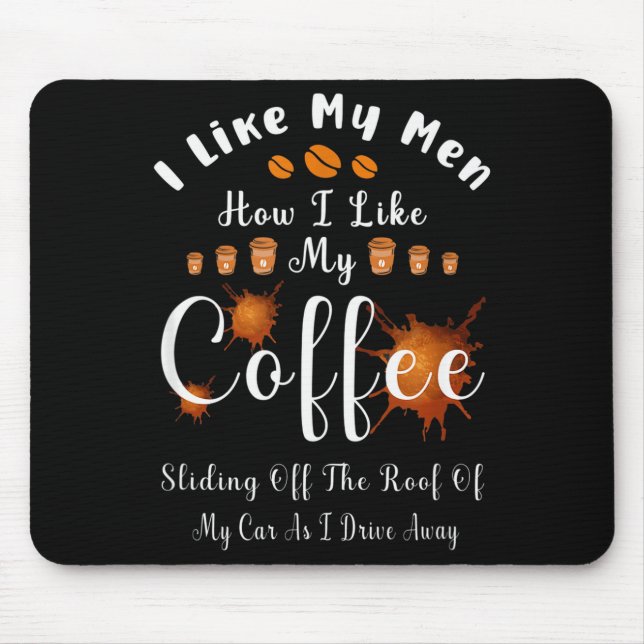 I Like My Men How I Like My Coffee Sliding Off The Mouse Pad (Front)