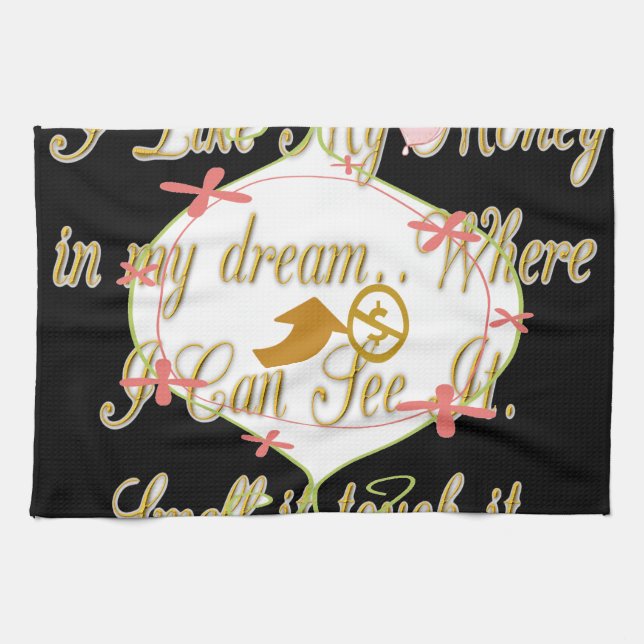 I like My money in my dreams where I can. Kitchen Towel (Horizontal)