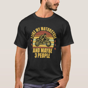 I Like My Motorcycle And Maybe 3 People Motorcycle T-Shirt