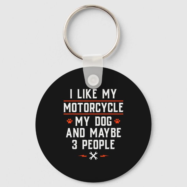 I Like My Motorcycle My Dog And Maybe 3 People - F Keychain (Front)