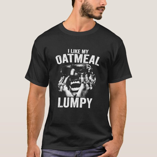 I LIKE MY OATMEAL LUMPY Essential  T-Shirt (Front)
