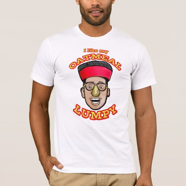 I like my Oatmeal Lumpy T-Shirt (Front)