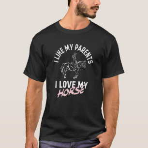 I Like My Parents I Love My Horse Funny Horse T-Shirt