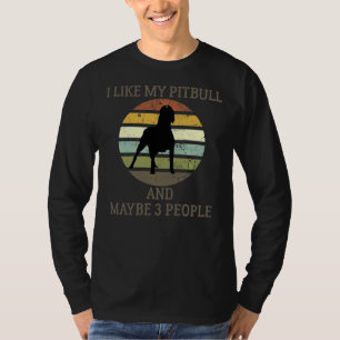 I Like My Pitbull And Maybe 3 People Funny T-Shirt