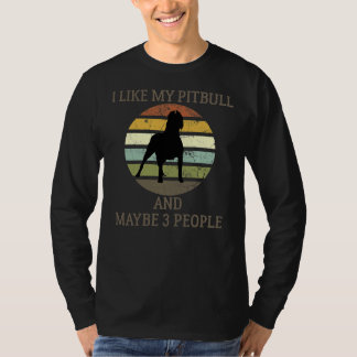 I Like My Pitbull And Maybe 3 People Funny T-Shirt
