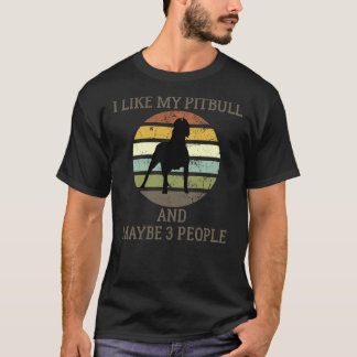 I Like My Pitbull And Maybe 3 People Funny T-Shirt