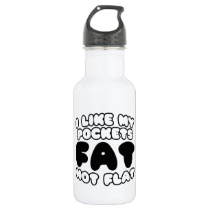 I Like My Pockets Fat Not Flat 532 Ml Water Bottle