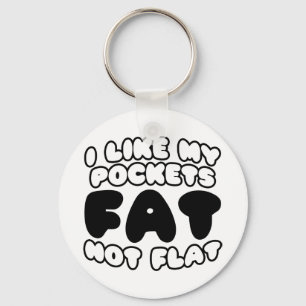 I Like My Pockets Fat Not Flat Keychain