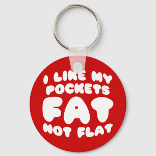 I Like My Pockets Fat Not Flat Keychain
