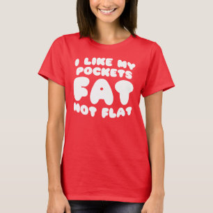 I Like My Pockets Fat Not Flat T-Shirt