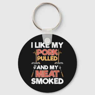 I Like My Pork Pulled And My Meat Smoked - Funny B Keychain