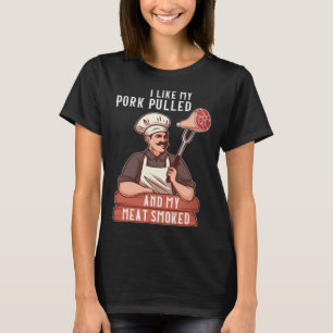 I Like My Pork Pulled and My Meat Smoked Grill T-Shirt