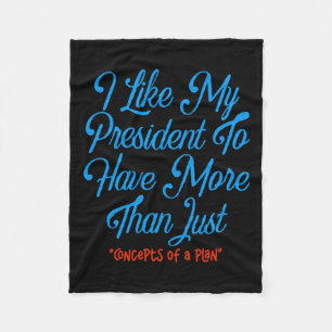I Like My President To Have More Than Concepts Of Fleece Blanket